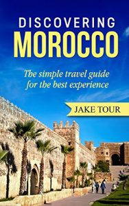 Baixar Discovering Morocco: The Simple Travel Guide For The Best Experience (English Edition) pdf, epub, eBook