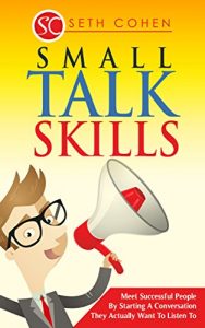 Baixar Small Talk Skills: Meet Successful People By Starting A Conversation They Actually Want To Listen To (English Edition) pdf, epub, eBook