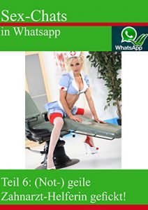 Baixar Sex-Chat in Whatsapp: Teil 6: (Not-) Geile Zahnarzt-Helferin gefickt! (German Edition) pdf, epub, eBook