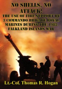 Baixar No Shells, No Attack! – The Use Of Fire Support By 3 Commando Brigade Royal Marines During The 1982 Falkland Islands War (English Edition) pdf, epub, eBook