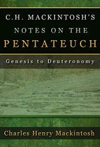 Baixar C.H. Mackintosh’s Notes on the Pentateuch: Genesis to Deuteronomy (English Edition) pdf, epub, eBook