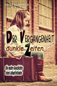 Baixar Der Vergangenheit dunkle Zeiten: Die wahre Geschichte eines Adoptivkindes (German Edition) pdf, epub, eBook