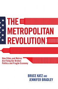 Baixar The Metropolitan Revolution: How Cities and Metros Are Fixing Our Broken Politics and Fragile Economy (Brookings Focus Book) pdf, epub, eBook