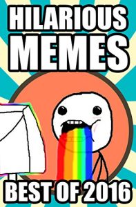 Baixar Memes: Hilarious Memes of 2016: The Funniest Memes on the Internet (Memes, Funny Memes, Memes 2016, Meme) (English Edition) pdf, epub, eBook