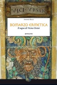 Baixar Bomarzo Ermetica: Il sogno di Vicino Orsini (Memoria) pdf, epub, eBook