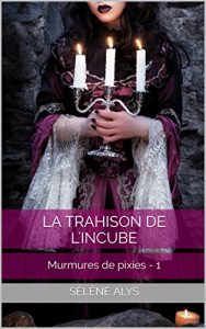 Baixar La trahison de l’incube: Murmures de pixies – 1 (French Edition) pdf, epub, eBook