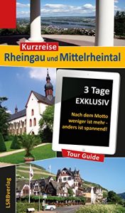 Baixar Kurzreise Rheingau und Mittelrheintal: 3 Tage EXKLUSIV – Nach dem Motto weniger ist mehr – anders ist spannend! (German Edition) pdf, epub, eBook