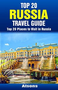 Baixar Top 20 Places to Visit in Russia – Top 20 Russia Travel Guide (Includes Moscow, St. Petersburg, Kazan, Nizhny Novgorod, Kaliningrad, Lake Baikal, Sochi, … Travel Series Book 33) (English Edition) pdf, epub, eBook