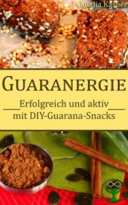 Baixar Guaranergie: Erfolgreich und aktiv mit DIY-Guarana-Snacks (German Edition) pdf, epub, eBook
