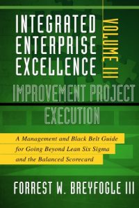 Baixar Integrated Enterprise Excellence, Vol. III Improvement Project Execution: A Management and Black Belt Guide for Going Beyond Lean Six Sigma and the Balanced Scorecard (English Edition) pdf, epub, eBook