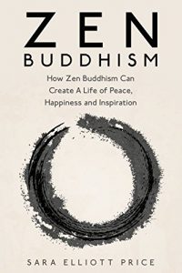 Baixar Zen Buddhism: How Zen Buddhism Can Create A Life of Peace, Happiness and Inspiration (Zen Buddhism for Beginners, Zen, Zen Books) (English Edition) pdf, epub, eBook