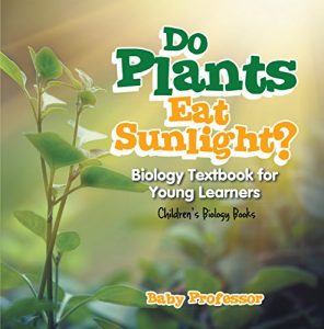 Baixar Do Plants Eat Sunlight? Biology Textbook for Young Learners | Children’s Biology Books pdf, epub, eBook