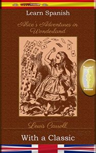 Baixar Learn Spanish with a Classic: Alice’s Adventures in Wonderland – Parallel Edition [ES-EN] (Spanish Edition) pdf, epub, eBook
