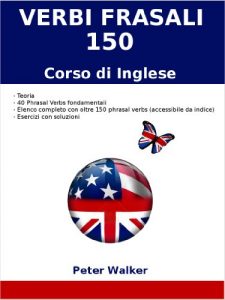 Baixar Verbi Frasali Corso di Inglese (150 Phrasal Verbs) (Italian Edition) pdf, epub, eBook