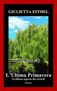 Baixar L’Ultima Primavera: il riflesso segreto dei ricordi – Romanzo (Italian Edition) pdf, epub, eBook