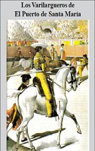 Baixar LOS PICADORES , VARILARGUEROS DE EL PUERTO DE SANTA MARIA (Spanish Edition) pdf, epub, eBook