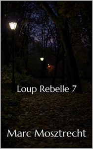 Baixar Loup Rebelle 7 (La Guerre des Loups t. 8) (French Edition) pdf, epub, eBook