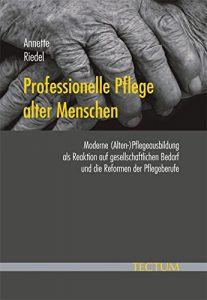 Baixar Professionelle Pflege alter Menschen: Moderne (Alten-)Pflegeausbildung als Reaktion auf gesellschaftlichen Bedarf und die Reformen der Pflegeberufe (German Edition) pdf, epub, eBook