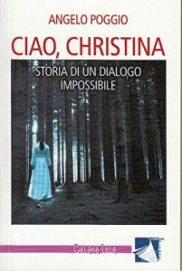Baixar CIAO, CHRISTINA: STORIA DI UN DIALOGO IMPOSSIBILE (Collana Lilla) (Italian Edition) pdf, epub, eBook
