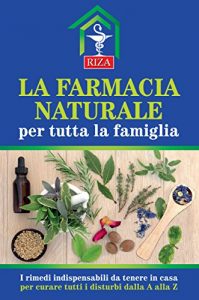 Baixar La farmacia naturale per tutta la famiglia: I rimedi indispensabili da tenere in casa per curare tutti i disturbi dalla A alla Z pdf, epub, eBook