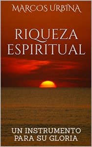 Baixar RIQUEZA ESPIRITUAL: UN INSTRUMENTO PARA SU GLORIA (Spanish Edition) pdf, epub, eBook