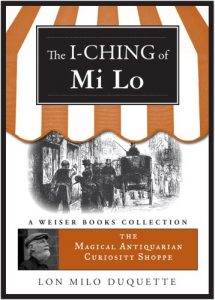 Baixar I-Ching of Mi Lo: Magical Antiquarian Curiosity Shoppe, A Weiser Books Collection (The Magical Antiquarian Curiosity Shoppe) pdf, epub, eBook