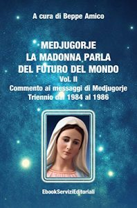 Baixar Medjugorje – La Madonna parla del futuro del mondo – Commento ai messaggi di Medjugorje – Triennio dal 1984 al 1986 pdf, epub, eBook