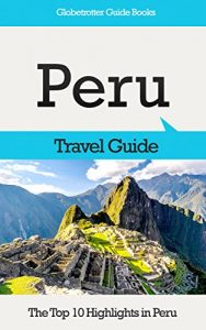 Baixar Peru Travel Guide: The Top 10 Highlights in Peru (Globetrotter Guide Books) (English Edition) pdf, epub, eBook