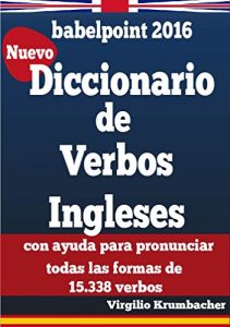 Baixar Diccionario de verbos ingleses para hispanohablantes: con ayuda para pronunciar todas las formas de 15.338 verbos (Spanish Edition) pdf, epub, eBook