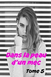 Baixar Dans la peau d’un mec, tome 5 (French Edition) pdf, epub, eBook