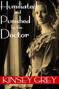 Baixar Humiliated and Punished by the Doctor: Historical Medical First Time Menage (English Edition) pdf, epub, eBook