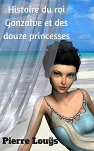 Baixar Histoire du roi Gonzalve et des douze princesses (French Edition) pdf, epub, eBook