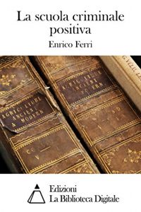Baixar La scuola criminale positiva (Italian Edition) pdf, epub, eBook