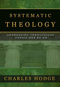 Baixar SYSTEMATIC THEOLOGY (All 3 Volumes In 1): ADDRESSING THEOLOGICAL TOPICS ONE BY ONE (English Edition) pdf, epub, eBook