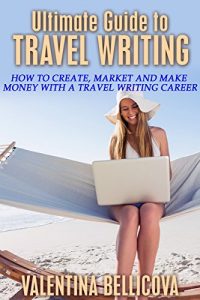 Baixar Ultimate Guide to Travel Writing: How to Create, Market and Make Money With a Travel Writing Career (Blogging Book 2) (English Edition) pdf, epub, eBook