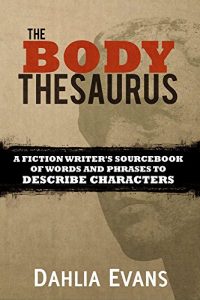 Baixar The Body Thesaurus: A Fiction Writer’s Sourcebook of Words and Phrases to Describe Characters (English Edition) pdf, epub, eBook