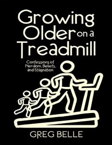Baixar Growing Older On a Treadmill: Confessions of Nerdom, Beliefs, and Stagnation pdf, epub, eBook