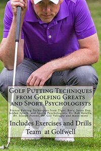 Baixar Golf Putting Techniques from Golfing Greats and Sport Psychologists: Proven Putting Techniques from Tiger, Rory, Jason Day, Jordan Spieth, and Sports Psychologists, … Rotella, and many more. (English Edition) pdf, epub, eBook