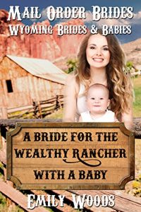Baixar Mail Order Bride: A Bride for the Wealthy Rancher with a Baby (Wyoming Brides and Babies Book 1) (English Edition) pdf, epub, eBook