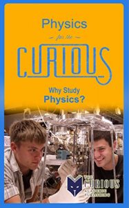 Baixar Physics for the Curious: Why Study Physics (English Edition) pdf, epub, eBook