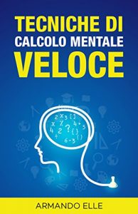 Baixar Tecniche di Calcolo Mentale Veloce ((I Numeri)) (Italian Edition) pdf, epub, eBook