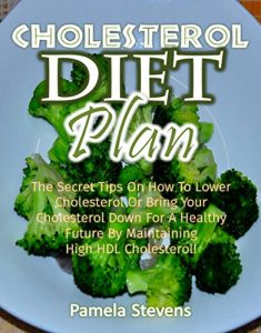 Baixar Cholesterol Diet Plan: The Secret Tips On How to Lower Cholesterol or Bring Your Cholesterol Down For a Healthy Future by Maintaining High HDL Cholesterol! (English Edition) pdf, epub, eBook