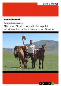 Baixar Backpacker unterwegs: Mit dem Pferd durch die Mongolei und mit dem Motorrad durch Russland nach Wuppertal pdf, epub, eBook