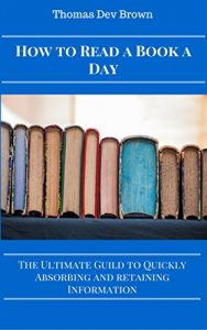 Baixar How To Read A Book A Day: The Ultimate Guide To Quickly Absorbing And Retaining Information (English Edition) pdf, epub, eBook