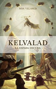 Baixar Kelvalad: La Espada Oscura (Spanish Edition) pdf, epub, eBook