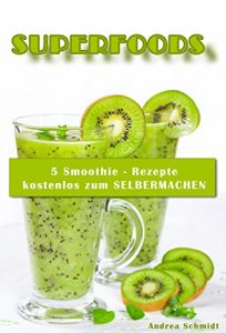 Baixar Superfoods und ihre Bedeutung: 5 Smoothie-Rezepte kostenlos zum Selbermachen (German Edition) pdf, epub, eBook