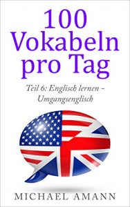 Baixar Englisch lernen – Umgangsenglisch: 250 essenzielle englische Redensarten und Ausdrucksweisen (100 Vokabeln pro Tag 6) (German Edition) pdf, epub, eBook
