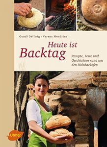 Baixar Heute ist Backtag: Rezepte, Feste und Geschichten rund um den Holzbackofen (German Edition) pdf, epub, eBook