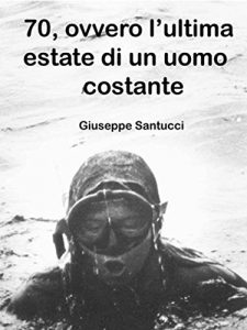 Baixar 70, ovvero l’ultima estate di un uomo costante (Narrativa) pdf, epub, eBook