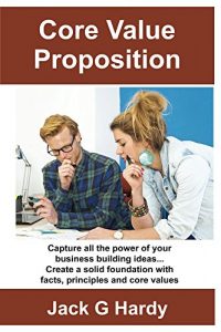 Baixar Core Value Proposition: …A powerful tool that provides a customer focus to your business development (English Edition) pdf, epub, eBook